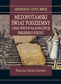 Mezopotamski świat podziemny i jego wpływ na koncepcję biblijnego szeolu - Nicko-Stępień Paulina - książka
