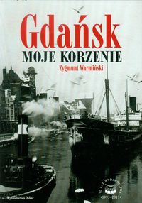 Gdańsk Moje korzenie - Warmiński Zygmunt - książka