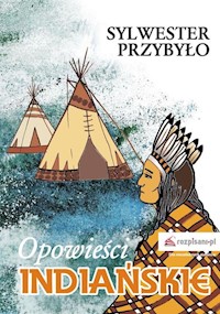 Opowieści indiańskie - Sylwester Przybyło - książka