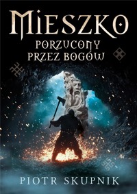 Mieszko. Porzucony przez bogów - Piotr Skupnik - książka