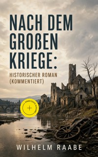 Nach dem Großen Kriege: Historischer Roman (Kommentiert) - Wilhelm  Raabe - ebook