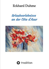 Urlaubserlebnisse an der Côte d'Azur - Eckhard Duhme - ebook