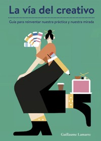 La vía del creativo - Guillaume Lamarre - ebook