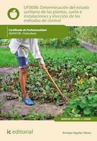 Determinación del estado sanitario de las plantas, suelo e instalaciones y elección de los métodos de control. AGAF0108 - Enrique Aguilar Yánez - ebook