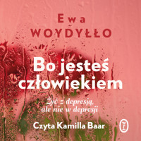 Bo jesteś człowiekiem. Żyć z depresją, ale nie w depresji - Ewa Woydyłło - ebook + audiobook