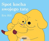 Spot kocha swojego tatę - Hill Eric - książka