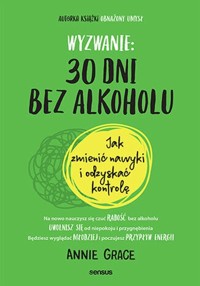 Wyzwanie: 30 dni bez alkoholu Jak zmienić nawyki i odzyskać kontrolę - Grace Annie - książka