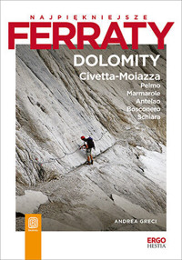 Najpiękniejsze ferraty. Dolomity: Civetta-Moiazza, Pelmo, Marmarole, Antelao, Bosconero, Schiara - Andrea Greci - książka