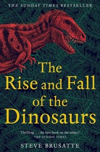 The Rise and Fall of the Dinosaurs - Brusatte Steve - książka