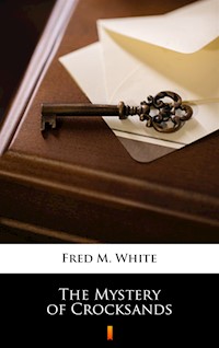The Mystery of Crocksands - Fred M. White - ebook