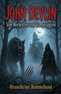 Von Werwölfen und Vampirjägern: Gruselkrimi Sammelband - John Devlin - ebook