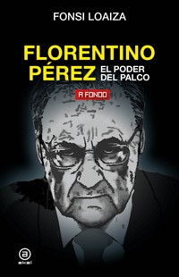 Florentino Pérez, el poder del palco - Fonsi Loaiza - ebook