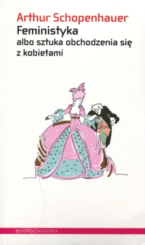 Feministyka albo sztuka obchodzenia się z kobietami - Arthur Schopenhauer - książka