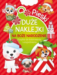 Pieski. Duże naklejki na Boże Narodzenie. Książka do kolorowania i uzupełniania - zbiorowa praca - książka