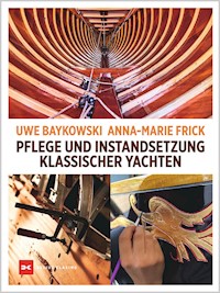 Pflege und Instandsetzung klassischer Yachten - Uwe Baykowski - ebook