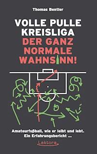Volle Pulle Kreisliga - der ganz normale Wahnsinn - Thomas Bentler - ebook