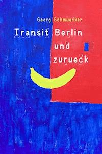Transit Berlin und zurück - Georg Schmuecker - ebook