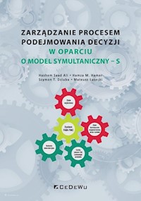 Zarządzanie procesem podejmowania decyzji w oparciu o model symultaniczny - S - Hashem Saad Ali, Hamza M. Hamer, Szymon T. Dziuba, Mateusz Łasecki - książka