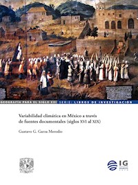 Variabilidad climática en México a través de fuentes documentales (siglos XVI al XIX) - Gustavo G. Garza Merodio - ebook