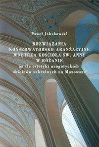 Rozwiązania konserwatorsko-aranżacyjne wnętrza koścoła św. Anny w Różanie - Paweł Jakubowski - książka