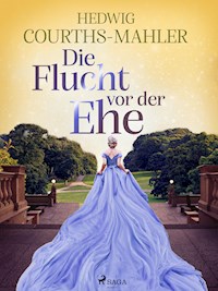 Die Flucht vor der Ehe - Hedwig Courths-Mahler - ebook