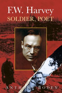 F.W. Harvey: Soldier, Poet - Anthony Boden - ebook