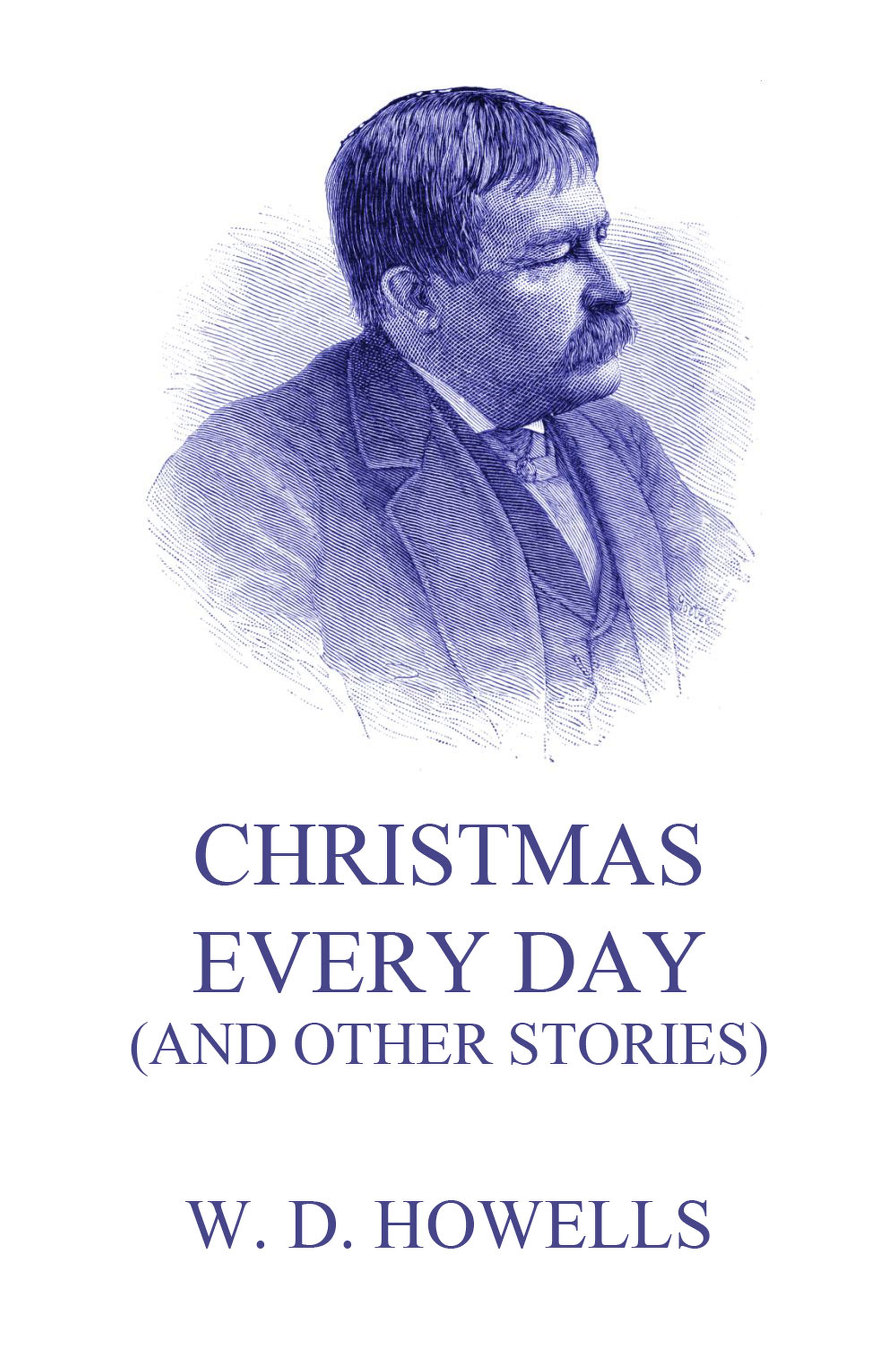 Christmas Every Day (And Other Stories) - William Dean Howells - ebook