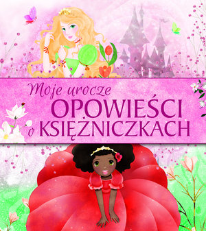 Moje urocze opowieści o księżniczkach - zbiorowa praca - książka