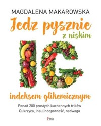Jedz pysznie z niskim indeksem glikemicznym - Magdalena Makarowska - ebook + książka