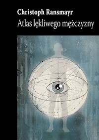Atlas lękliwego mężczyzny - Christoph Ransmayr - książka