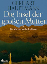 Die Insel der großen Mutter oder Das Wunder von Île des Dames - Gerhart Hauptmann - ebook