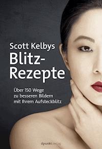 Scott Kelbys Blitz-Rezepte - Kelby Scott - ebook