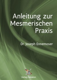Anleitung zur Mesmerischen Praxis - Joseph Ennemoser - ebook
