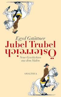 Jubel, Trubel, Österreich - Egyd Gstättner - ebook