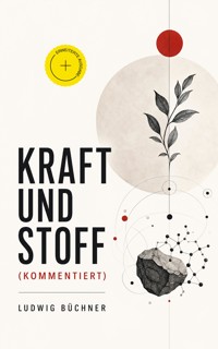 Kraft und Stoff (Kommentiert) - Ludwig Büchner - ebook