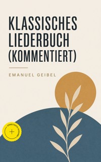Klassisches Liederbuch (Kommentiert) - Emanuel Geibel - ebook