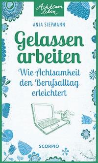 Gelassen arbeiten - Anja Siepmann - ebook