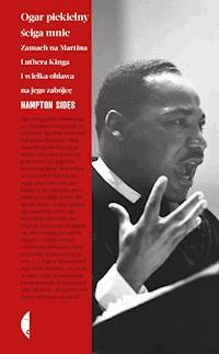 Ogar piekielny ściga mnie. Zamach na Martina Luthera Kinga i wielka obława na jego zabójcę - Hampton Sides - ebook