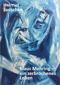 Klaus Mehring - ein zerbrochenes Leben - Helmut Lauschke - ebook