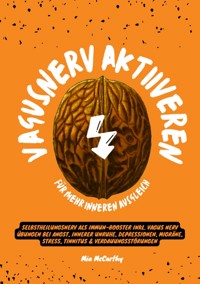 Vagusnerv aktivieren für mehr inneren Ausgleich: Selbstheilungsnerv als Immun-Booster inkl. Vagus Nerv Übungen bei Angst, innerer Unruhe, Depressionen, Migräne, Stress, Tinnitus & Verdauungsstörungen - Mia McCarthy - ebook