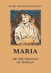 Maria or the Wrongs of Woman - Mary Wollstonecraft - ebook