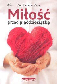 Miłość przed pięćdziesiątką - Ewa Klepacka-Gryz - ebook