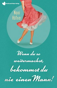 Wenn du so weitermachst, bekommst du nie einen Mann! - Noni Höfner - ebook
