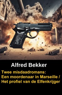 Twee misdaadromans: Een moordenaar in Marseille / Het profiel van de Elfenkrijger - Alfred Bekker - ebook