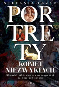 Portrety kobiet niezwykłych. Skandalistki, damy, emancypantki na dziełach sztuki - Stefania Lazar - książka