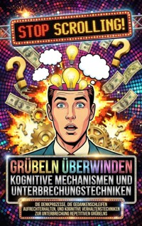 Grübeln überwinden: Kognitive Mechanismen und Unterbrechungstechniken - Moritz Lange - ebook