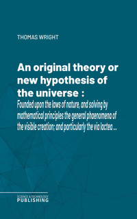 An original theory or new hypothesis of the universe - Thomas Wright - ebook