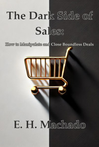 The Dark Side Of Sales: - H E Machado - ebook