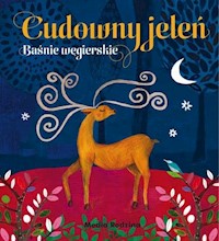 Cudowny jeleń Baśnie węgierskie -  - książka