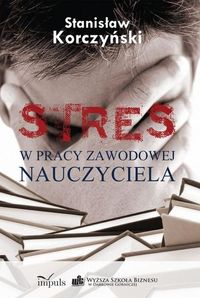 STRES w pracy zawodowej nauczyciela - Korczyński Stanisław - książka